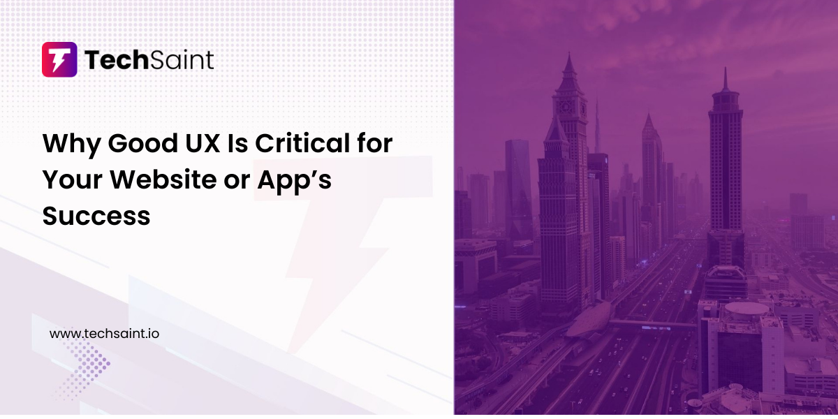 Why Good UX Is Critical for Your Website or App’s Success