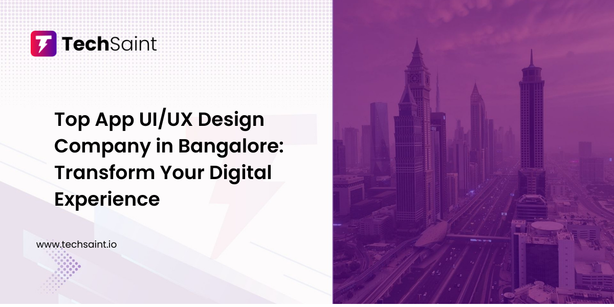 Top App UI/UX Design Company in Bangalore creating user-friendly mobile app interfaces at Techsaint Technology Solutions Pvt