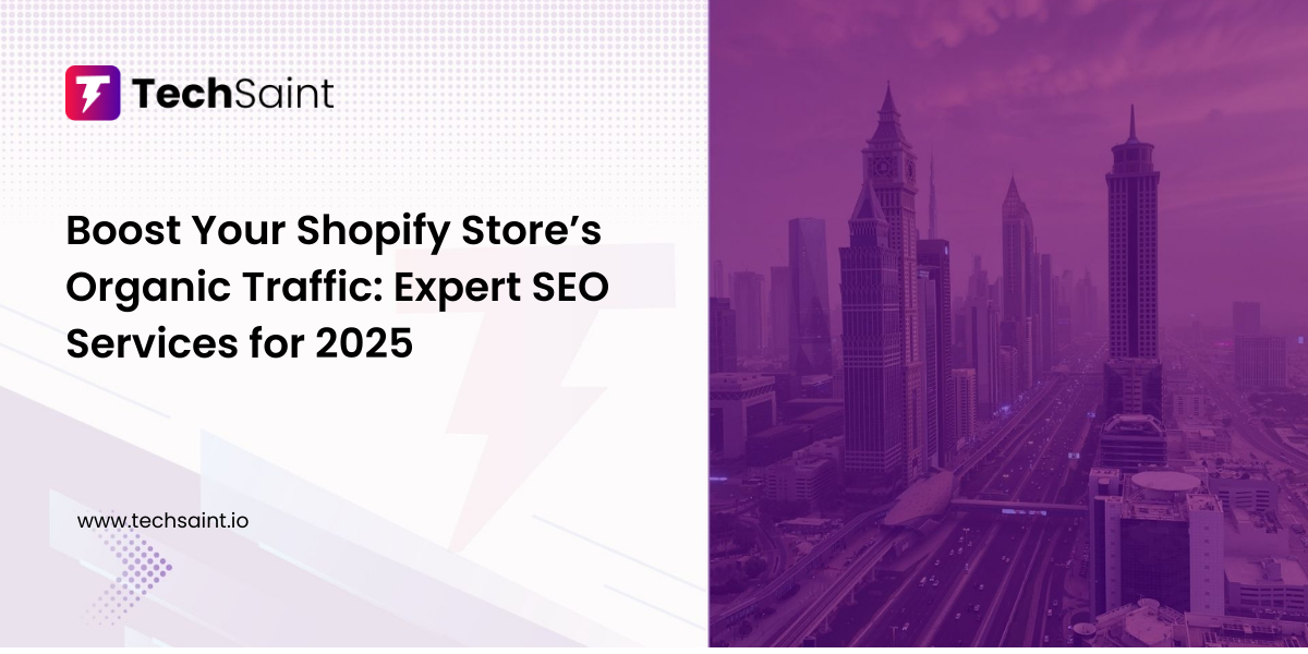 Shopify SEO services to boost organic traffic in 2025 by Techsaint Technology